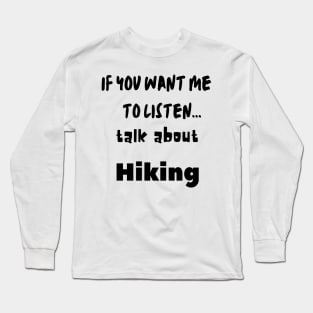 if you want me to listen talk about hiking Long Sleeve T-Shirt